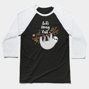 Lets Hang Out Funny Sloth Lover Design Baseball T-Shirt